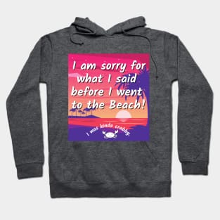 Sorry for what I said before I went to the beach - crabby Hoodie